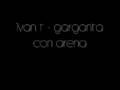 Ivan T - Garganta con arena