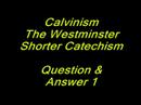 Calvinism:  The Westminster Shorter ...