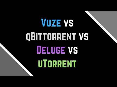 Vuze vs qBittorrent vs Deluge vs uTorrent