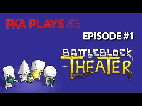 PKA Plays BattleBlock Theater Episode #1