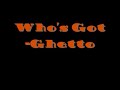 Who's Got-Ghetto