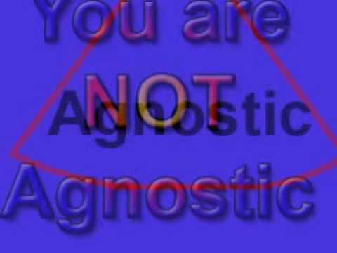 agnostic - You are not agnostic Some people claim to be agnostic instead of atheist because they believe it is a less severe view of the disbelief of a God. They are mi...