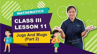 Class III Mathematics Lesson 11: Jugs and Mugs (Part 2 of 2)