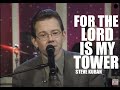 Steve Kuban For The Lord Is My Tower