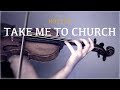 Hozier - Take Me To Church (Violin and Piano Cover)