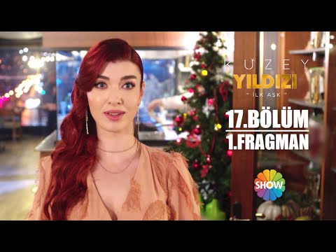 Kuzey Yıldızı - İlk Aşk 17. Bölüm Fragmanı                                                                                                                                                                                                                
