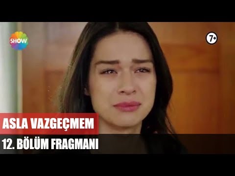Asla Vazgeçmem 12. Bölüm Fragmanı                                                                                                                                                                                                                         