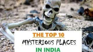THE TOP 10 MYSTERIOUS PLACES IN INDIA.