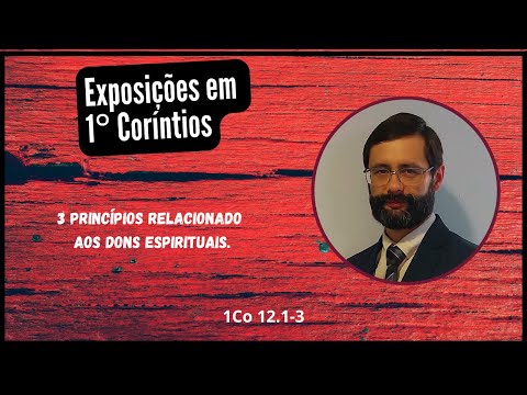 3 Princípios relacionados aos dons espirituais (1Co 12.1-3).