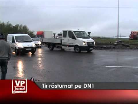 Tir răsturnat pe DN1