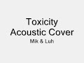Toxicity - Acoustic cover Mik&Luh Toxicity - Acoustic cover Mik&Luh