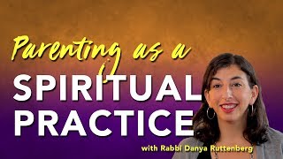 How Parenting Can Become a Spiritual Practice