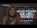 Mind Power Success Stories - John Kehoe