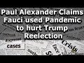  Presidential Takedown: Paul Alexander Claims Fauci used the Pandemic to hurt Trump Reelection 