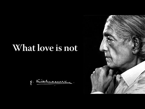 Krishnamurti - What love is not