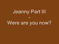 Jeanny Part III - Where are you now?