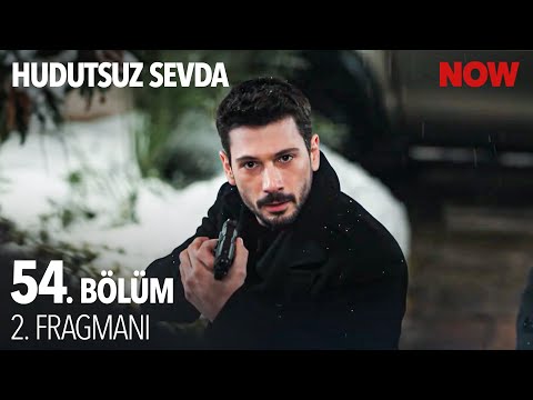 Hudutsuz Sevda 54. Bölüm 2. Fragmanı                                                                                                                                                                                                                      