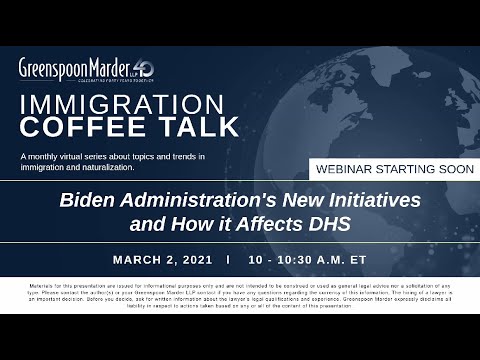 Webinar: Immigration Coffee Talk: Biden Administration’s New Initiatives and How It Affects DHS