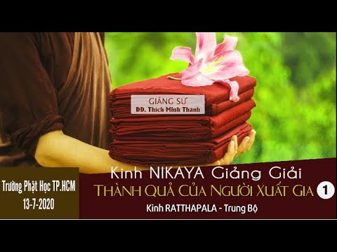 Kinh NIKAYA Giảng Giải – Thành Quả Của Người Xuất Gia 1 - Kinh Ratthapala Trung bộ