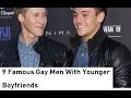 9 Famous Gay Men in hollywood With Younger Boyfriends 9 Famous Gay Men in hollywood With Younger Boyfriends
