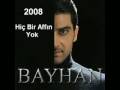 videos de Bayhan - Hiç Bir Affin Yok 2008 Album
