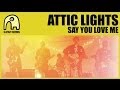 Attic Lights Say You Love Me Official Music Video and Lyrics