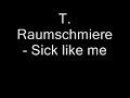 T. Raumschmiere - Sick like me