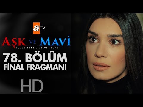 Aşk ve Mavi 78. Bölüm Final Fragmanı                                                                                                                                                                                                                      