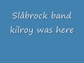Sl�brock band  \"Kilroy was here\"