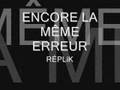 ENCORE LA MÊME ERREUR - RÉPLIK