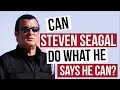 Can Steven Seagal do what he says he can?