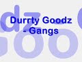 Durrty Goodz - Gangs