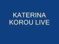 videos de KATERINA KOROU LIVE -GIATI NA PAIZEIS