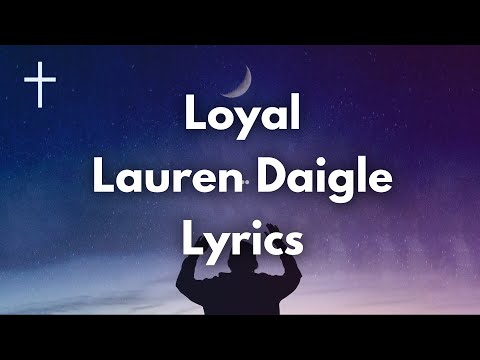 Loyal - Lauren Daigle Lyrics | Songs of Worship