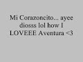Mi Corazoncito-- Aventura. With lyrics!