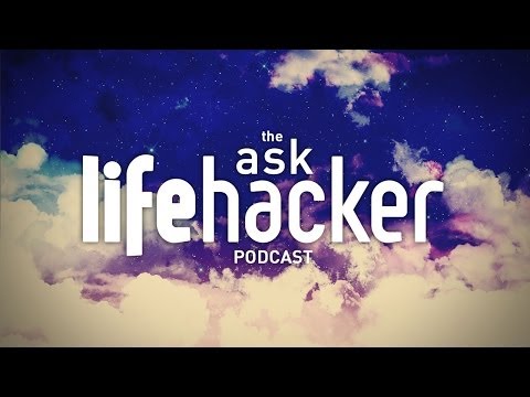 Ask - Ask Lifehacker Podcast (December 5th, 2013)