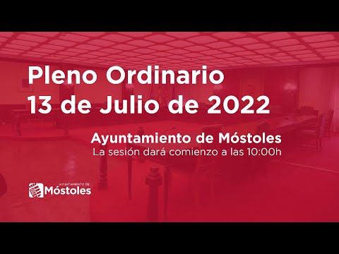 Pleno ordinario 13 de julio de 2022. Ayuntamiento de Móstoles.