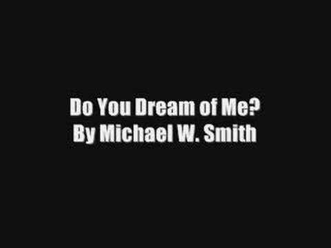 Do you dream of me Michael W. Smith