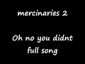 Mercinaries 2 oh no you didnt full song Mercinaries 2 oh no you didnt full song