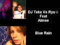DJ Taka Vs Ryu? Feat Aimee - Blue Rain