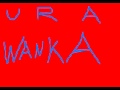 YOU R A WANKA