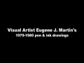 http://www.artnet.com/awc/eugene-j-martin.html . 
this is part 3 of a 4-part series on the pen & indian ink drawings created by visual artist eugene james martin in 1979-1980 in washington d.c. montage by s. fredericq, filmed in lafayette, louisiana (la). 

