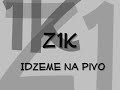 Z1K - Idzeme na pivo !