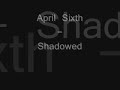 April Sixth - Shadowed