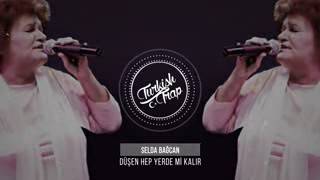 Selda Bagcan DÜŞEN HEP YERDEMİ KALIR