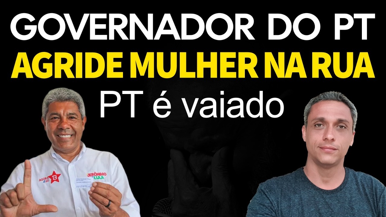Governador do PT agride mulher na rua, LULA defede Jaques Wagner, PT é vaiado na Bahia