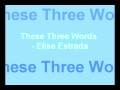 Elise Estrada - These Three Words