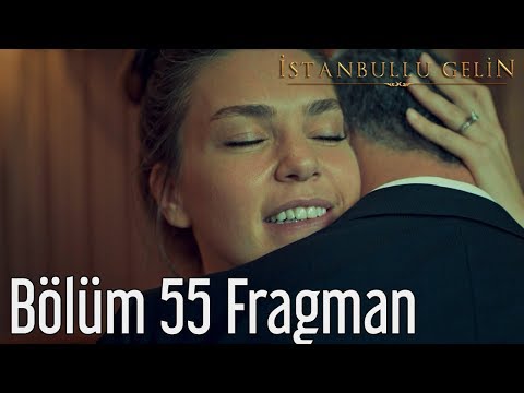İstanbullu Gelin 55. Bölüm Fragmanı                                                                                                                                                                                                                       