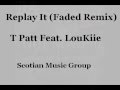 Replay It (Faded Remix) - T Patt Feat. LouKiie