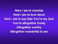 Here I am to Worship (worship video w/ lyrics)